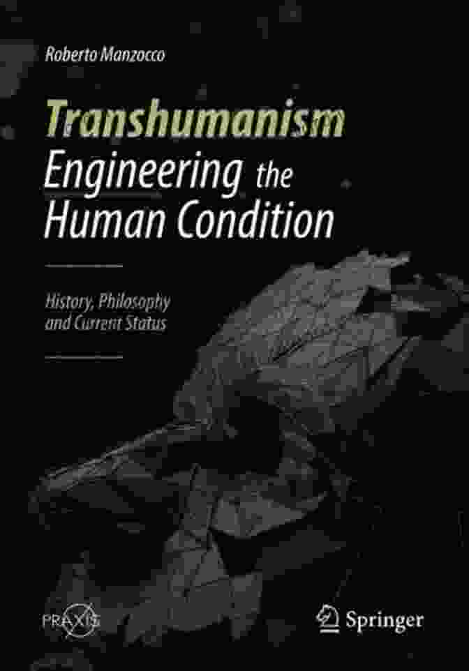 Author Image Transhumanism Engineering The Human Condition: History Philosophy And Current Status (Springer Praxis Books)