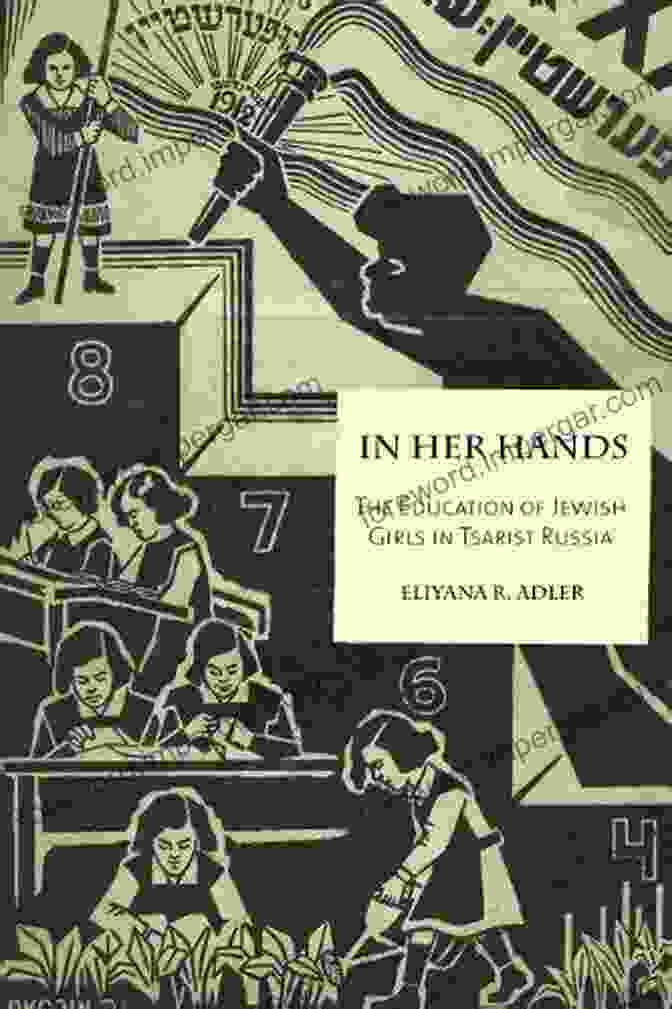 Book Cover Of 'The Education Of Jewish Girls In Tsarist Russia' By [Author's Name] In Her Hands: The Education Of Jewish Girls In Tsarist Russia