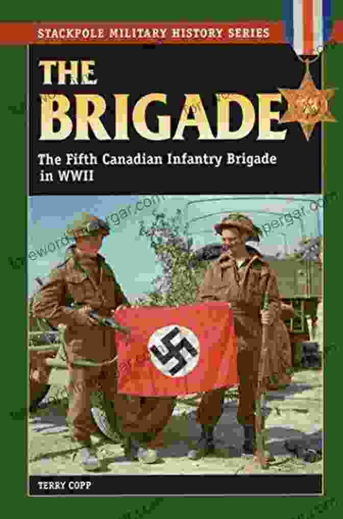 Book Cover Of The Fifth Canadian Infantry Brigade In World War II The Brigade: The Fifth Canadian Infantry Brigade In World War II (Stackpole Military History Series)