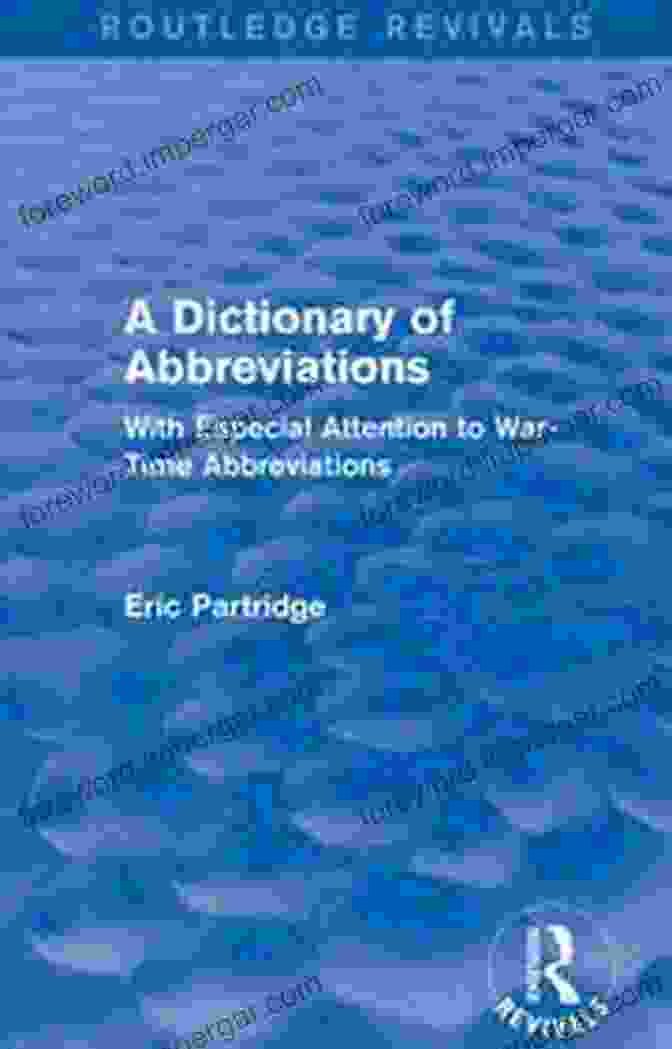 Book Cover Of 'With Especial Attention To War Time Abbreviations' A Dictionary Of Abbreviations: With Especial Attention To War Time Abbreviations (Routledge Revivals: The Selected Works Of Eric Partridge)