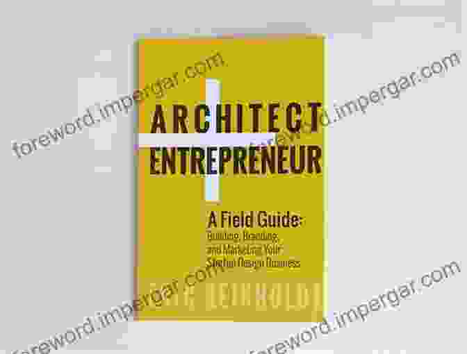 Cover Of The Book 'Field Guide To Building Branding And Marketing Your Startup Design Business.' Architect And Entrepreneur: A Field Guide To Building Branding And Marketing Your Startup Design Business