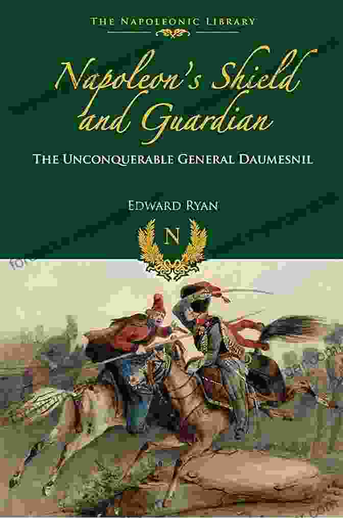 Enthralling Book Cover Of 'Napoleon's Shield Guardian: The Unconquerable General Daumesnil' Napoleon S Shield Guardian: The Unconquerable General Daumesnil