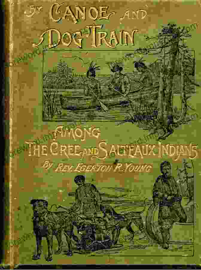 Ernest Thompson Seton By Canoe And Dog Train Among The Cree And Salteaux Indians (With Illustrations)