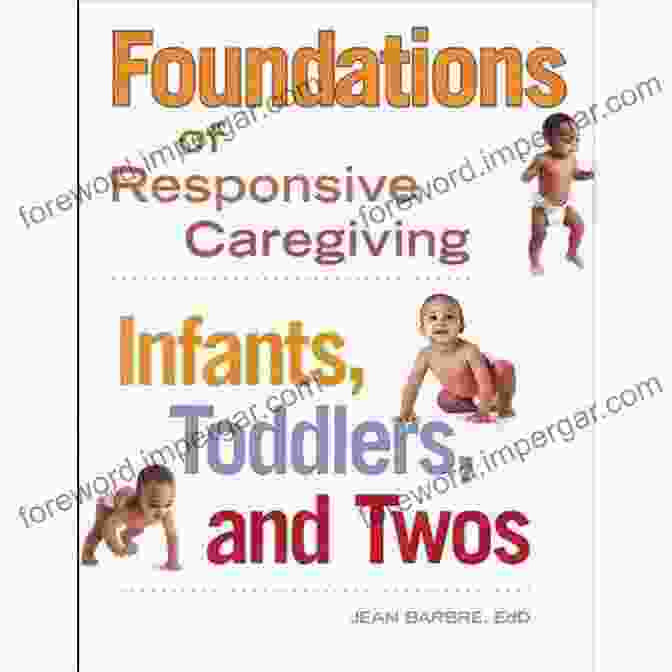 Foundations Of Responsive Caregiving Book Cover Foundations Of Responsive Caregiving: Infants Toddlers And Twos