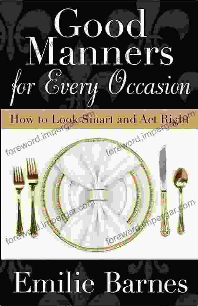 Good Manners For Every Occasion: The Ultimate Guide To Etiquette Good Manners For Every Occasion: How To Look Smart And Act Right