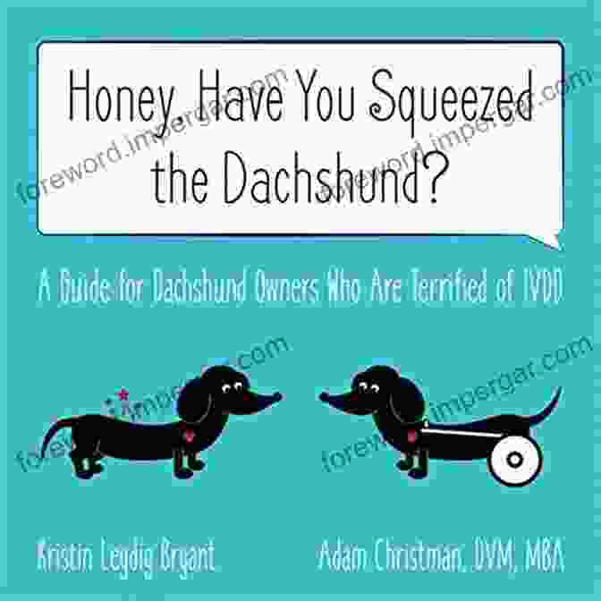 Honey, Have You Squeezed The Dachshund? Book Cover Honey Have You Squeezed The Dachshund?: A Guide For Dachshund Owners Who Are Terrified Of IVDD