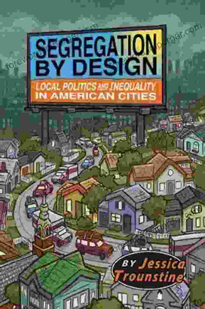 Local Politics And Inequality In American Cities Book Cover Segregation By Design: Local Politics And Inequality In American Cities