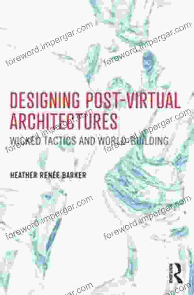 Post Virtual Architectures Book Cover Designing Post Virtual Architectures: Wicked Tactics And World Building