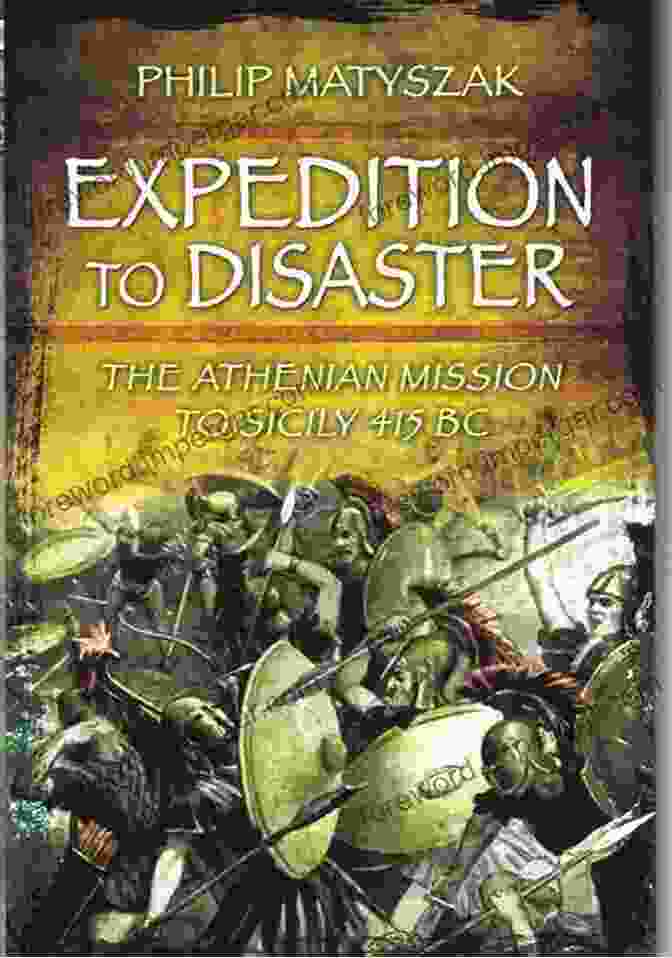 The Athenian Mission To Sicily 415 BC Expedition To Disaster: The Athenian Mission To Sicily 415 BC