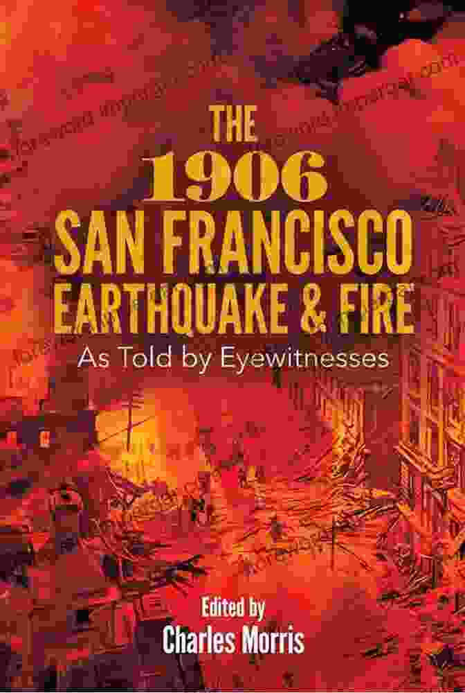 The San Francisco Earthquake Book Cover Featuring A Dramatic Depiction Of The Earthquake's Devastation The San Francisco Earthquake: A Minute By Minute Account Of The 1906 Disaster