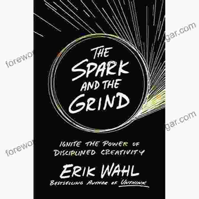 The Spark And The Grind Book Cover The Spark And The Grind: Ignite The Power Of Disciplined Creativity