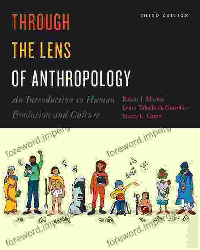 Through The Lens Of Anthropology Book Cover Featuring A Vibrant Collage Of Cultural Artifacts And Human Faces Through The Lens Of Anthropology: An To Human Evolution And Culture Second Edition