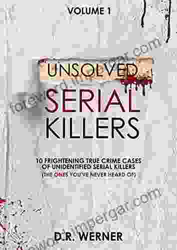 Unsolved Serial Killers: 10 Frightening True Crime Cases Of Unidentified Serial Killers (The Ones You Ve Never Heard Of) Volume 1