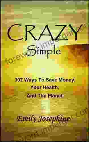 Crazy Simple: 307 Ways To Save Money Your Health And The Planet