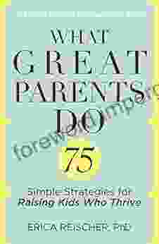 What Great Parents Do: 75 Simple Strategies For Raising Kids Who Thrive