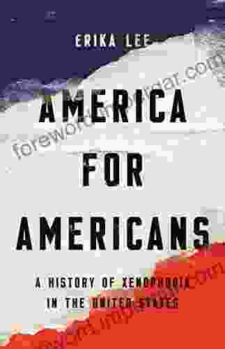 America For Americans: A History Of Xenophobia In The United States