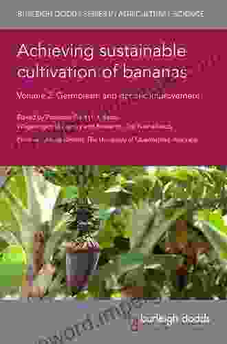 Achieving Sustainable Cultivation Of Bananas Volume 1: Cultivation Techniques (Burleigh Dodds In Agricultural Science 40)