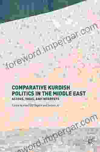 Comparative Kurdish Politics in the Middle East: Actors Ideas and Interests