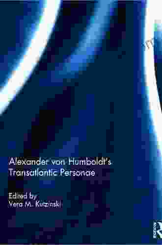 Alexander Von Humboldt S Transatlantic Personae