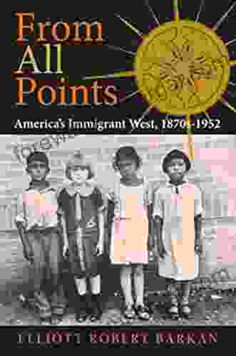 From All Points: America S Immigrant West 1870s 1952 (American West In The Twentieth Century)