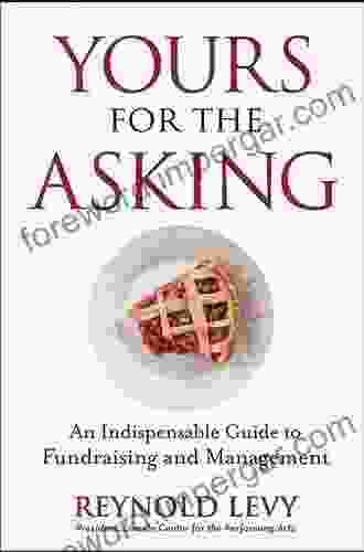 Yours For The Asking: An Indispensable Guide To Fundraising And Management