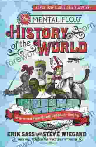 The Mental Floss History of the World: An Irreverent Romp Through Civilization s Best Bits