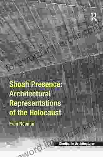 Shoah Presence: Architectural Representations of the Holocaust (Ashgate Studies in Architecture)