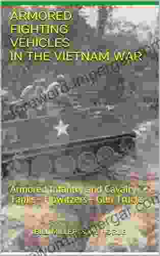 Armored Fighting Vehicles In The Vietnam War: Armored Infantry And Cavalry Tanks Howitzers Gun Trucks