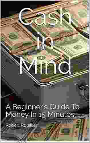 Cash In Mind: A Beginner S Guide To Money In 15 Minutes