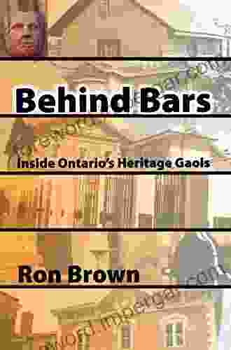 Behind Bars: Inside Ontario S Heritage Gaols