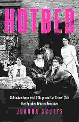 Hotbed: Bohemian Greenwich Village And The Secret Club That Sparked Modern Feminism