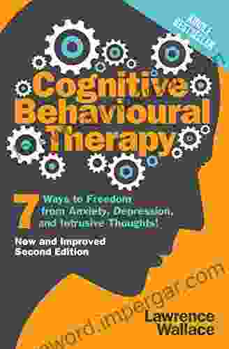 Cognitive Behavioral Therapy: 7 Ways to Freedom from Anxiety Depression and Intrusive Thoughts (Happiness is a trainable attainable skill )