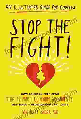 Stop The Fight : An Illustrated Guide For Couples: How To Break Free From The 12 Most Common Arguments And Build A Relationship That Lasts