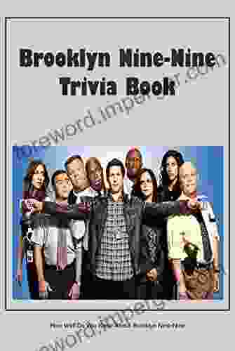 Brooklyn Nine Nine Trivia Book: How Well Do You Know About Brooklyn Nine Nine: Brooklyn 99 Quizzes