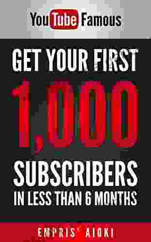 YouTube Famous: Get Your First 1 000 Subscribers In Less Than 6 Months