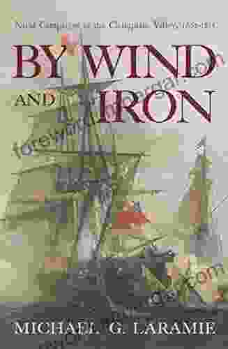 By Wind And Iron: Naval Campaigns In The Champlain Valley 1665 1815 (Spirituality In Education)