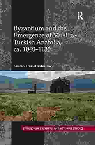 Byzantium and the Emergence of Muslim Turkish Anatolia ca 1040 1130 (Birmingham Byzantine and Ottoman Studies 20)