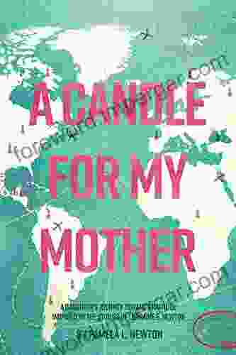 A Candle For My Mother: A Daughter S Journey Toward Gratitude Inspired By The Stories Of Lorraine E Newton