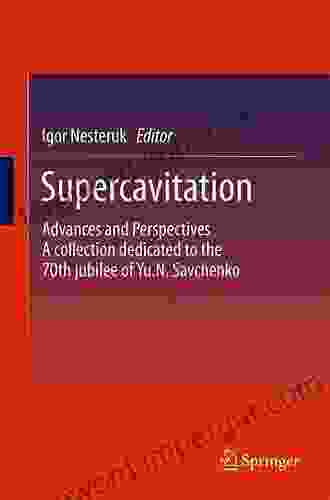 Supercavitation: Advances and Perspectives A collection dedicated to the 70th jubilee of Yu N Savchenko