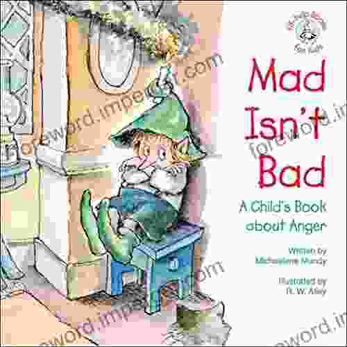 Mad Isn T Bad: A Child S About Anger (Elf Help For Kids)