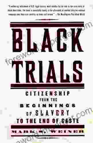 Black Trials: Citizenship from the Beginnings of Slavery to the End of Caste