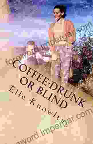 COFFEE DRUNK Or BLIND Elle Knowles