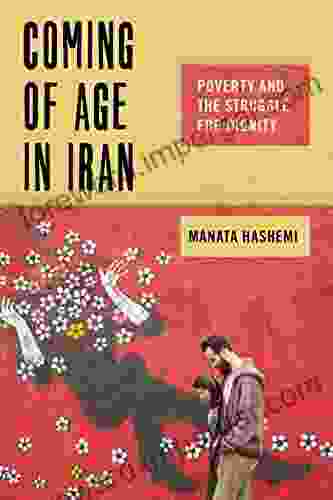 Coming Of Age In Iran: Poverty And The Struggle For Dignity (Critical Perspectives On Youth 6)