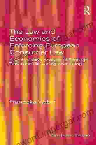 The Law And Economics Of Enforcing European Consumer Law: A Comparative Analysis Of Package Travel And Misleading Advertising (Markets And The Law)