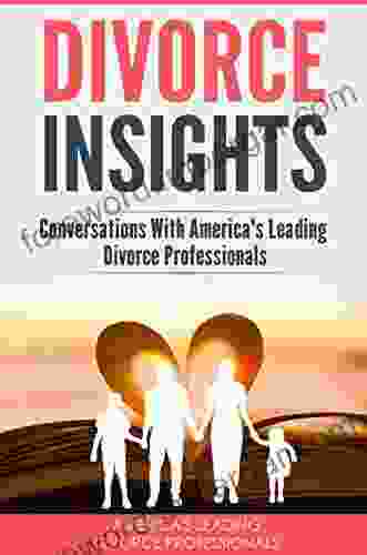 Divorce Insights: Conversations With America s Leading Divorce Professionals