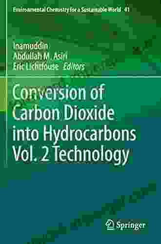 Conversion Of Carbon Dioxide Into Hydrocarbons Vol 2 Technology (Environmental Chemistry For A Sustainable World 41)