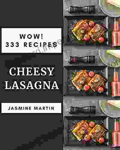 Wow 333 Cheesy Lasagna Recipes: Cook It Yourself With Cheesy Lasagna Cookbook