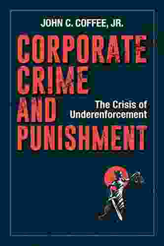 Corporate Crime And Punishment: The Crisis Of Underenforcement