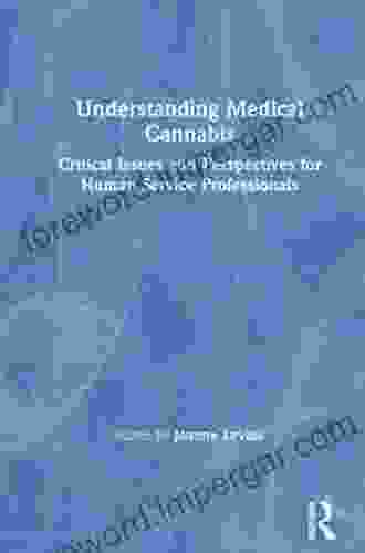 Understanding Medical Cannabis: Critical Issues And Perspectives For Human Service Professionals