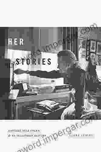 Her Stories: Daytime Soap Opera And US Television History (Console Ing Passions)